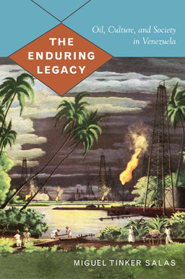 The Enduring Legacy: Oil, Culture, and Society in Venezuela