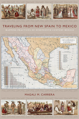 Traveling from New Spain to Mexico: Mapping Practices of Nineteenth-Century Mexico