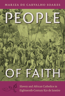 People of Faith: Slavery and African Catholics in Eighteenth-Century Rio de Janeiro