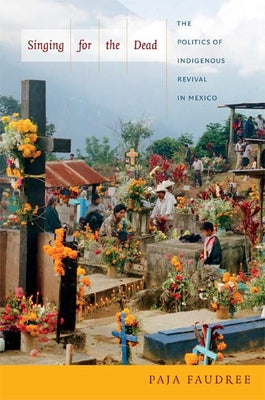 Singing for the Dead: The Politics of Indigenous Revival in Mexico