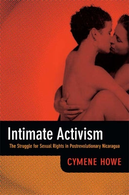 Intimate Activism: The Struggle for Sexual Rights in Postrevolutionary Nicaragua