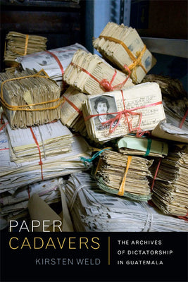 Paper Cadavers: The Archives of Dictatorship in Guatemala