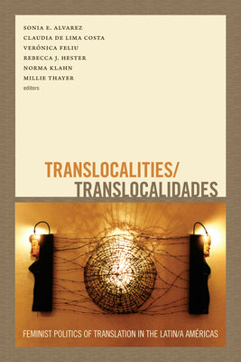 Translocalities/Translocalidades: Feminist Politics of Translation in the Latin/a Américas