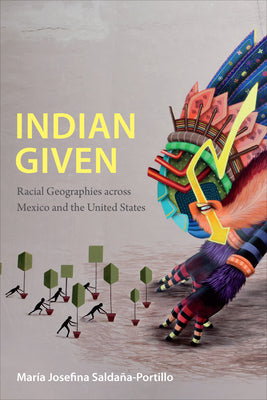 Indian Given: Racial Geographies across Mexico and the United States