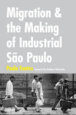 Migration and the Making of Industrial São Paulo