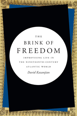 The Brink of Freedom: Improvising Life in the Nineteenth-Century Atlantic World