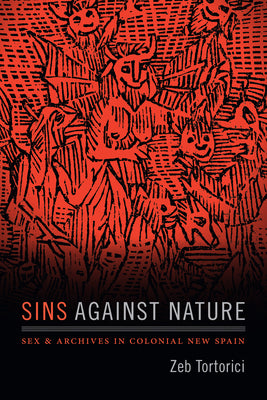 Sins against Nature: Sex and Archives in Colonial New Spain