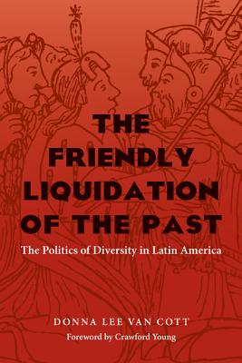 The Friendly Liquidation of the Past: The Politics of Diversity in Latin America