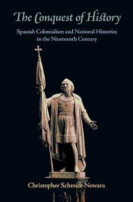 The Conquest of History: Spanish Colonialism and National Histories in the Nineteenth Century