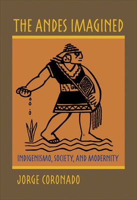 The Andes Imagined: Indigenismo, Society, and Modernity