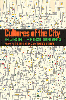 Cultures of the City: Mediating Identities in Urban Latin/O America