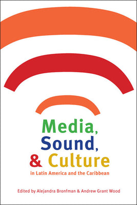 Media, Sound, & Culture in Latin America and the Caribbean