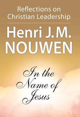 In the Name of Jesus: Reflections on Christian Leadership