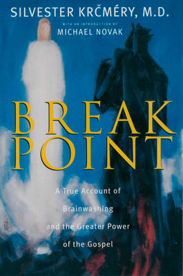 Breakpoint: A True Account of Brainwashing and the Greater Power of the Gospel