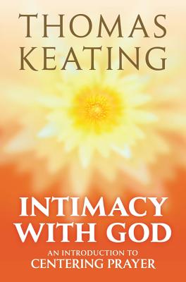 Intimacy with God: An Introduction to Centering Prayer