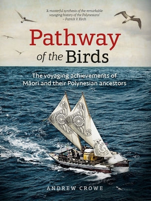 Pathway of the Birds: The Voyaging Achievements of M&#257;ori and Their Polynesian Ancestors