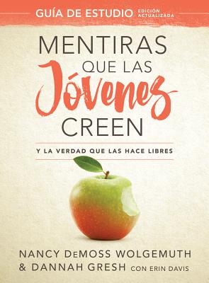 Mentiras Que Las Jóvenes Creen, Guía de Estudio: Y La Verdad Que Las Hace Libres