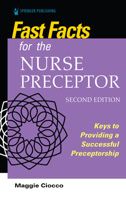 Fast Facts for the Nurse Preceptor, Second Edition: Keys to Providing a Successful Preceptorship