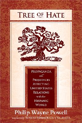 Tree of Hate: Propaganda and Prejudices Affecting United States Relations with the Hispanic World