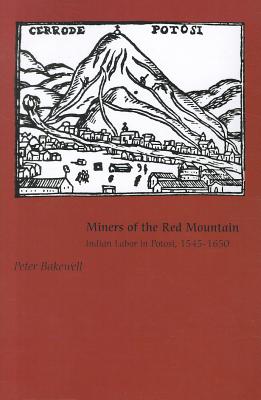 Miners of the Red Mountain: Indian Labor in Potosi, 1545-1650