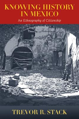 Knowing History in Mexico: An Ethnography of Citizenship