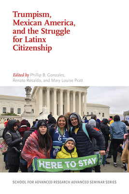 Trumpism, Mexican America, and the Struggle for Latinx Citizenship