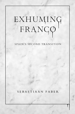 Exhuming Franco: Spain's Second Transition