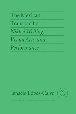 Mexican Transpacific: Nikkei Writing, Visual Arts, and Performance