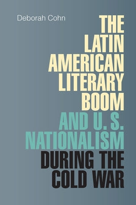 The Latin American Literary Boom and U.S. Nationalism During the Cold War