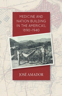 Medicine and Nation Building in the Americas, 1890-1940