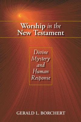 Worship in the New Testament: Divine Mystery and Human Response