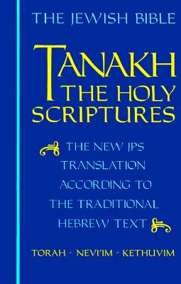 Tanakh-TK: The Holy Scriptures, the New JPS Translation According to the Traditional Hebrew Text