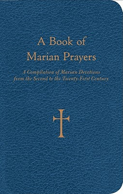 A Book of Marian Prayers: A Compilation of Marian Devotions from the Second to the Twenty-First Century