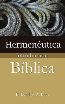 Hermeneutica: Introduccion Biblica = Heremneutics