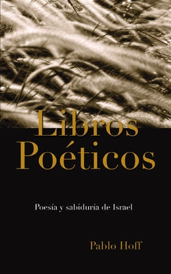 Libros Poéticos: Poesía Y Sabiduría de Israel