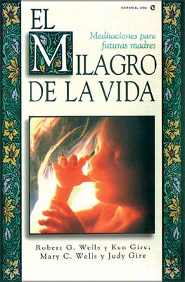 El Milagro de La Vida: Meditaciones Para Futuras Madres = Miracle of Life = Miracle of Life