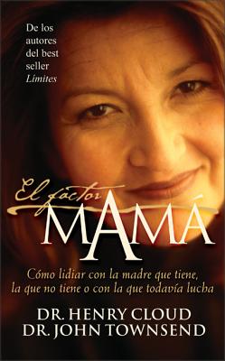 El Factor Mamá: Cómo Lidiar Con La Madre Que Tiene, La Que No Tiene O Con La Que Todavía Lucha