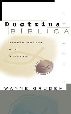 Doctrina Bíblica: Enseñanzas esenciales de la Fe cristiana