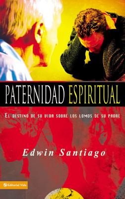 Paternidad Espiritual: El Destino de Su Vida Sobre Los Lomos de Su Padre