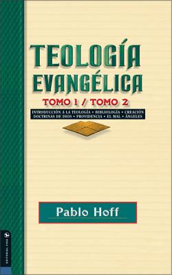 Teología Evangélica Tomo 1 / Tomo 2: Introducción a la Teología, Bibliología, Creación, Doctrinas de Dios, Providencia, El Mal, Ángeles.