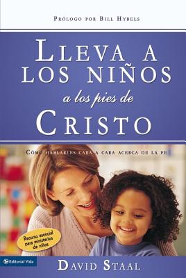 Lleva a Los Niños a Los Pies de Cristo: Cómo Hablarles Cara a Cara Acerca de la Fe = Leading Kids to Jesus