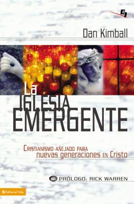 La Iglesia Emergente: Cristianismo Anejado Para Nuevas Generaciones en Cristo = The Emerging Church = The Emerging Church