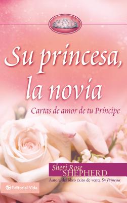 Su Princesa Novia: Cartas de Amor de Tu Príncipe