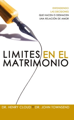 Límites En El Matrimonio: Entendamos Las Decisiones Que Hacen O Deshacen Una Relación de Amor = Boundaries in Marriage