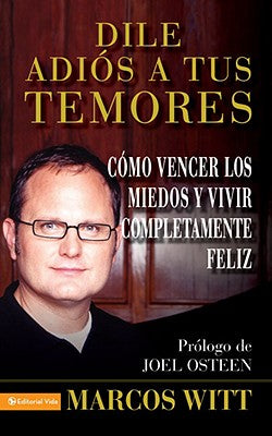 Dile Adios a Tus Temores: And Live Your Life to the Fullest