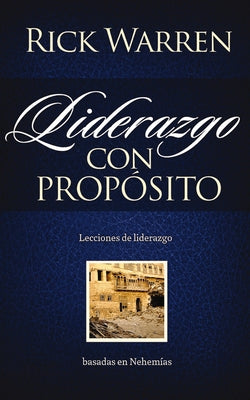 Liderazgo Con Propósito: Lecciones de Liderazgo Basadas En Nehemías