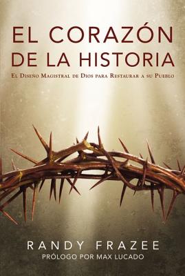 El Corazón de la Historia: El Diseño Magistral de Dios Para Restaurar a Su Pueblo = Heart of the Story