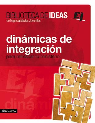 Biblioteca de Ideas: Dinámicas de Integración: Para Refrescar Tu Ministerio