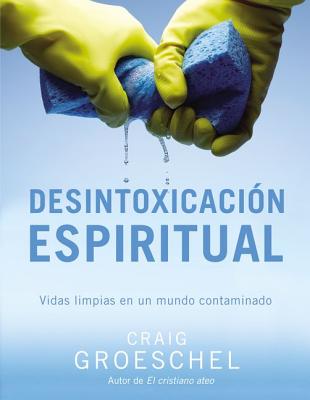 Desintoxicación espiritual: Vidas limpias en un mundo contaminado = Spiritual Detox