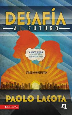 Desafia al Futuro: Algunos Suenan Con el Futuro Que Quieren Tener, Otros Lo Construyen = Challeges the Future = Challeges the Future